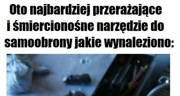 Najniebezpieczniejsza broń! 