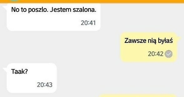 Jesteś szalona :D