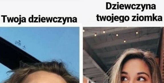 Twoja dziewczyna vs dziewczyna ziomka :D
