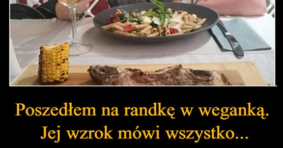 Randka z weganką. Jej wzrok mówi wszystko! :D