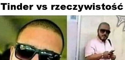 Tinder vs rzeczywistość :D