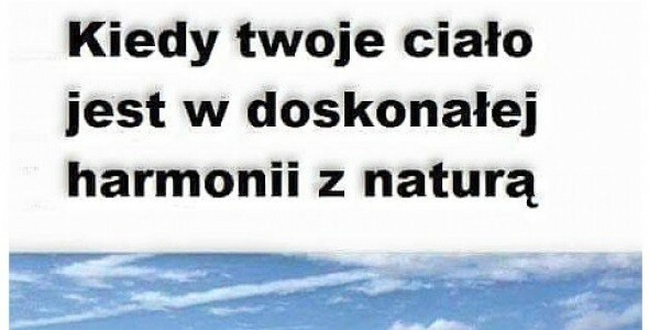 Harmonia ciała z naturą :D 