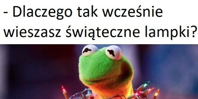 Dlaczego tak wcześnie wiesza lampki?