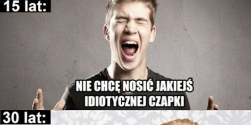 Wraz z wiekiem wiele się zmienia :D