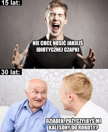 Wraz z wiekiem wiele się zmienia :D