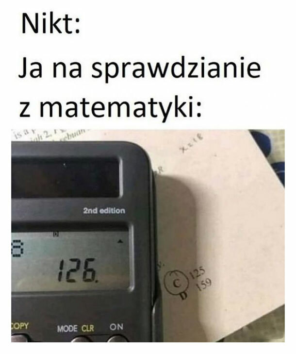 Ja na sprawdzianie z matmy :D