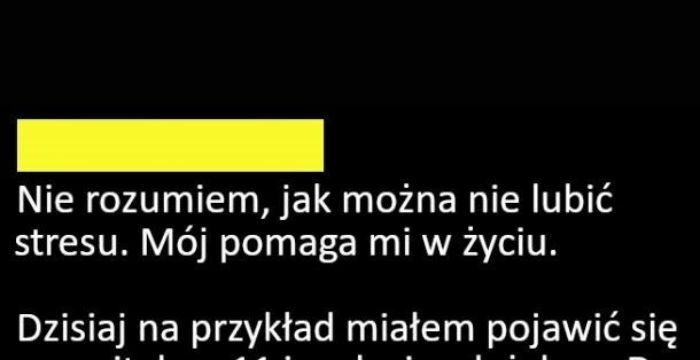 Stres da się lubić :D