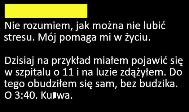 Stres da się lubić :D