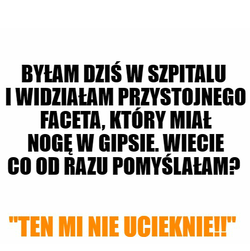 Byłam dziś w szpitalu i widziałam przystojnego faceta...