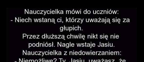 Niech wstaną ci, którzy uważają się za głupich...