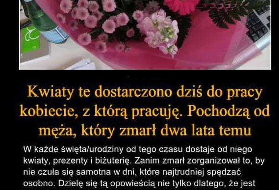 Kwiaty od męża, który zmarł dwa lata temu...