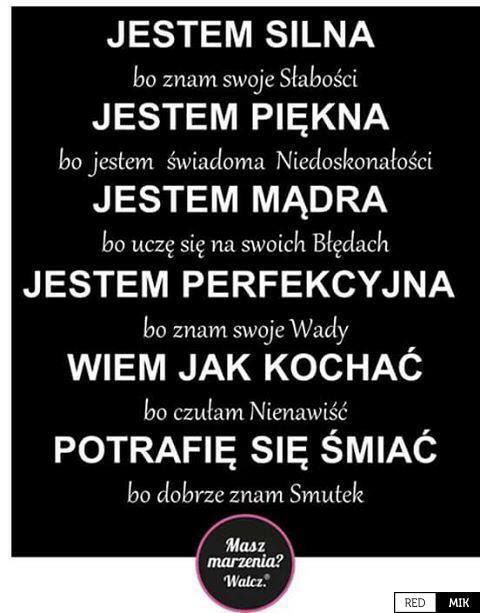 Jestem silna, bo znam swoje słabości, jestem piękna, bo...