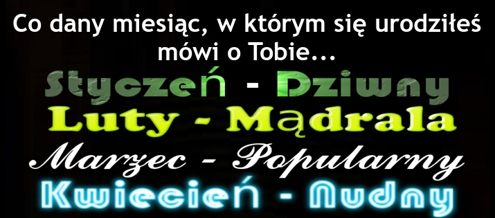 Co miesiąc, w którym się urodziłeś mówi o Tobie