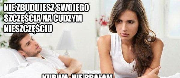 Nie zbudujesz szczęścia na cudzym nieszczęściu...