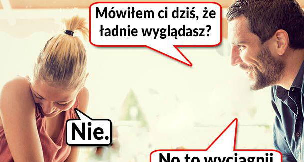 Mówiłem Ci dziś, że ładnie wyglądasz? 