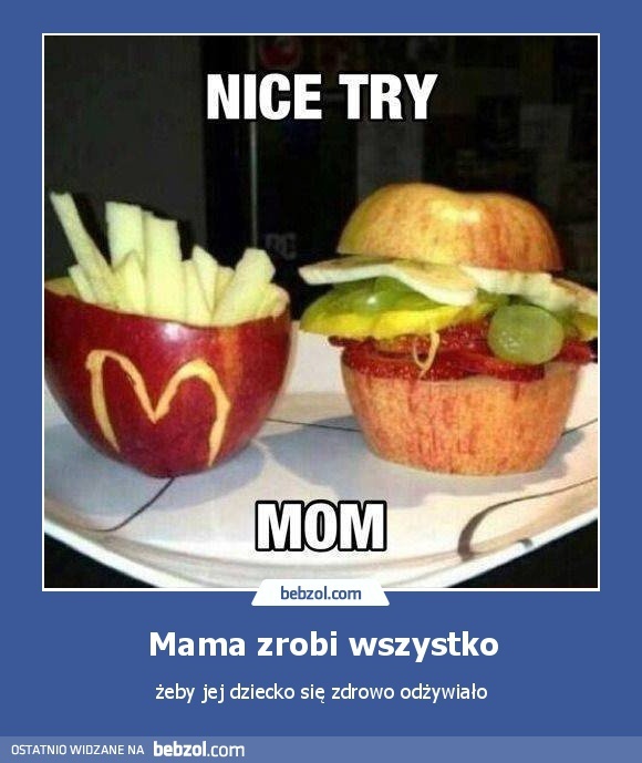 Zrobi wszystko, żebym się zdrowo odżywiał...