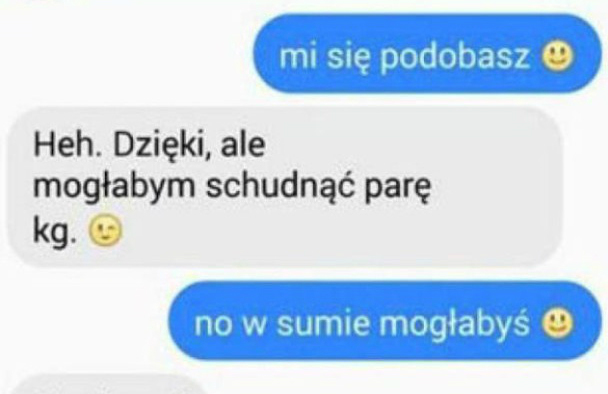 Kiedy napiszesz dziewczynie, że mogłaby schudnąć...