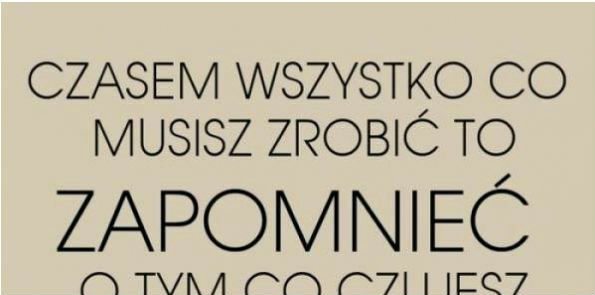 Czasem wszystko co musisz zrobić to zapomnieć
