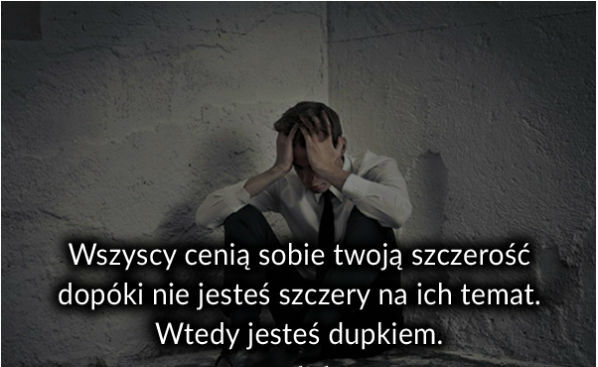 Wszyscy cenią sobie szczerość dopóki...