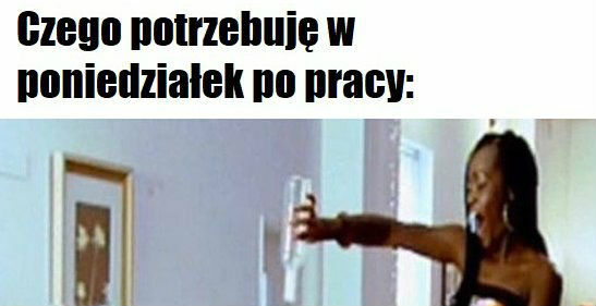 Czego potrzebuję w poniedziałek po pracy