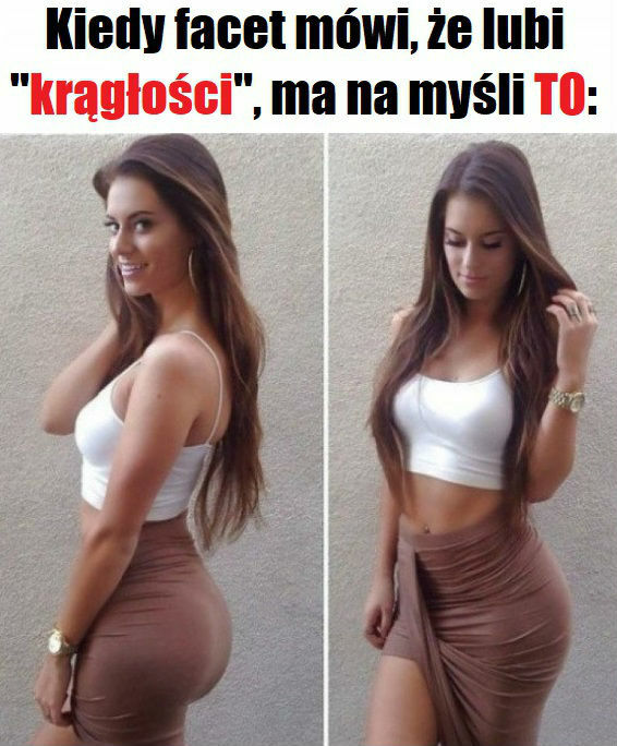 O takie krągłości chodzi facetom 
