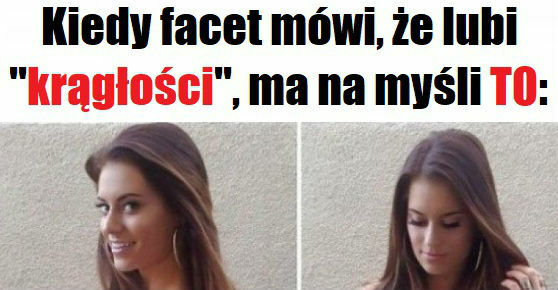 O takie krągłości chodzi facetom 