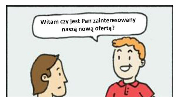 Czy jest Pan zainteresowany naszą nową ofertą?