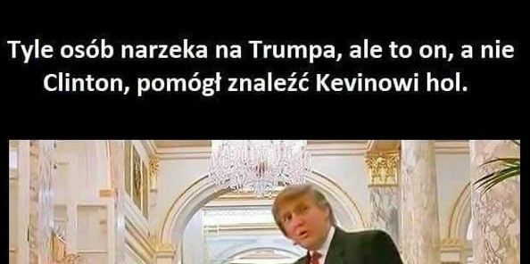 Wiedzieliście, że Trump pomógł Kevinowi?