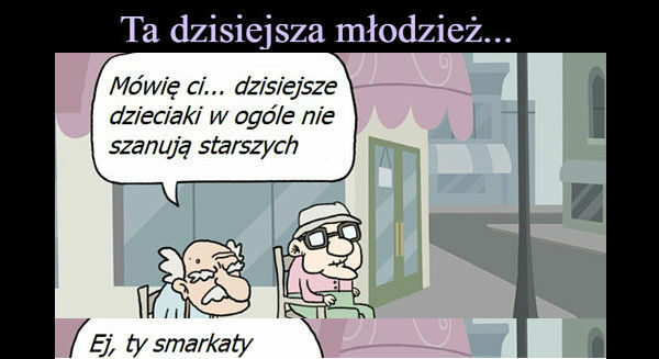 Ta dzisiejsza młodzież...